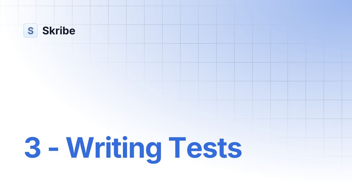 3 - Writing Tests | Skribe